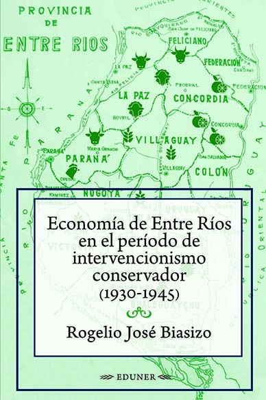 Economí­a de Entre Rí­os en el perí­odo de intervencionismo conservador (1930 1945)