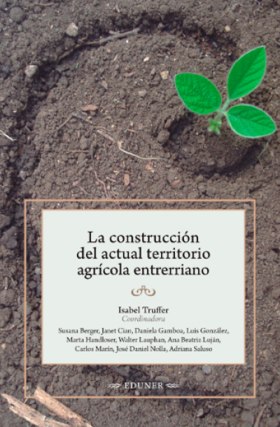La construcción del actual territorio agrí­cola entrerriano